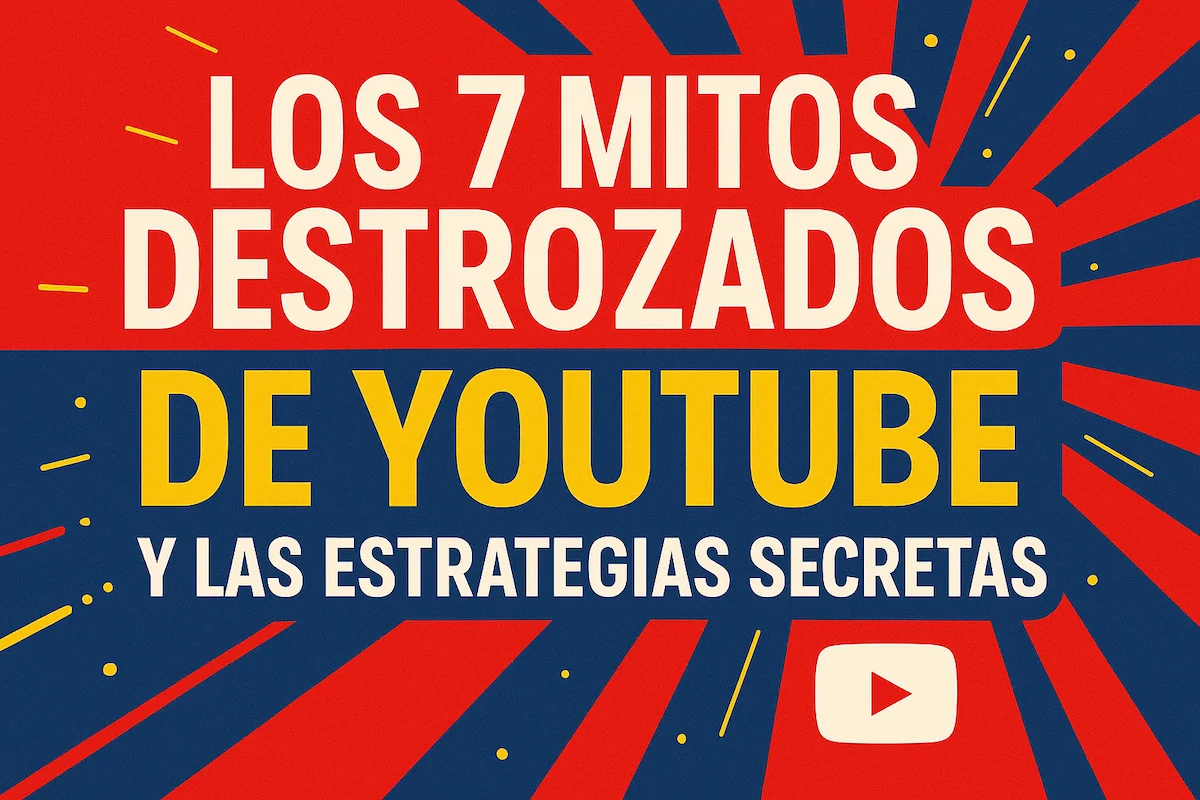 7 Mitos Destrozados de YouTube y las Estrategias Secretas para Disparar Tu Éxito en 2025 (Más Allá de las Vistas)